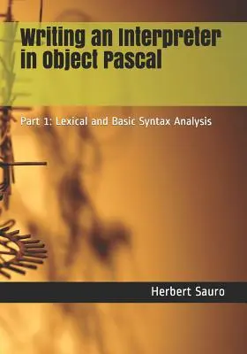 Interpreter írása objektum-pascal nyelven: Pascal programozás: Pascal Pascal: 1. rész: Lexikai és alapvető szintaktikai elemzés - Writing an Interpreter in Object Pascal: Part 1: Lexical and Basic Syntax Analysis