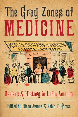 Az orvostudomány szürke zónái: Latin-Amerika gyógyítói és történelme - The Gray Zones of Medicine: Healers and History in Latin America