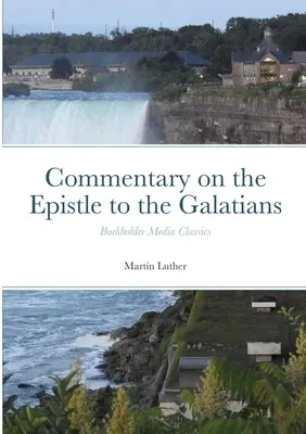 Kommentár a Galata levélhez: Burkholder Media Classics - Commentary on the Epistle to the Galatians: Burkholder Media Classics