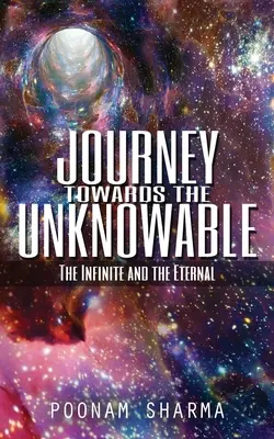 Utazás a megismerhetetlen felé: A végtelen és az örökkévaló - Journey Towards the Unknowable: The Infinite and the Eternal