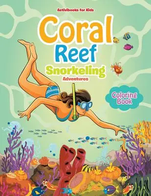 Korallzátony búvárkodási kalandok színezőkönyv - Coral Reef Snorkeling Adventures Coloring Book