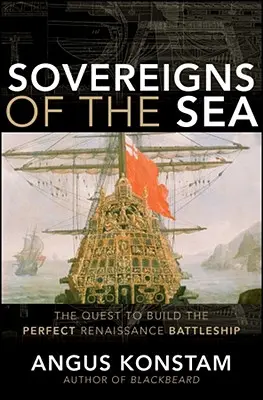 A tenger uralkodói: A tökéletes reneszánsz csatahajó megépítésére irányuló törekvés - Sovereigns of the Sea: The Quest to Build the Perfect Renaissance Battleship