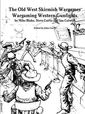 A régi nyugati csetepaté hadijátékok: Wargaming Western Gunfights - The Old West Skirmish Wargames: Wargaming Western Gunfights