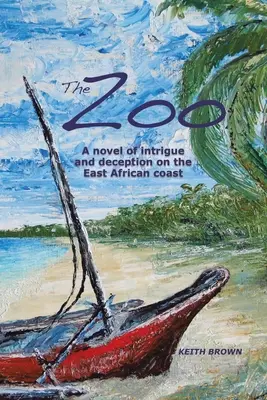 Az állatkert: A kelet-afrikai partvidéken zajló intrika és csalás regénye - The Zoo: A novel of intrigue and deception on the East-African coast