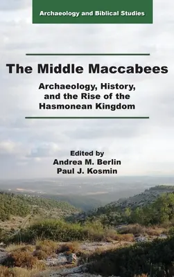 A középső Makkabeusok: A régészet, a történelem és a Hasmoneus Királyság felemelkedése - The Middle Maccabees: Archaeology, History, and the Rise of the Hasmonean Kingdom