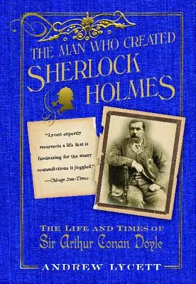 Az ember, aki Sherlock Holmes-t megteremtette: Sir Arthur Conan Doyle élete és kora - Man Who Created Sherlock Holmes: The Life and Times of Sir Arthur Conan Doyle