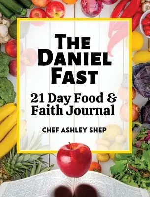 A Dániel-böjt: 21 napos étkezési és hitnapló - The Daniel Fast: 21 Day Food and Faith Journal