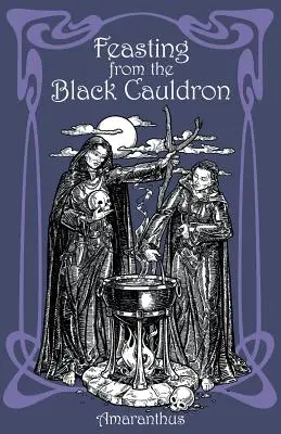 Lakoma a fekete üstből: Tanítások egy boszorkányklánból - Feasting from the Black Cauldron: Teachings from a Witches' Clan