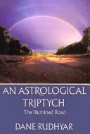 Asztrológiai kriptichon: A szellem ajándékai, a megvilágosodott út, az átvezető út - Astrological Tryptich: Gifts of the Spirit, the Illumined Road, the Way Through