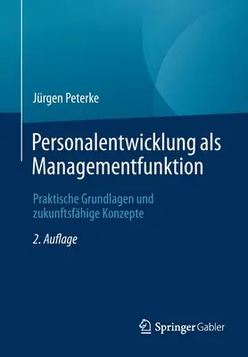 Personalentwicklung ALS Managementfunktion: Praktische Grundlagen Und Zukunftsfhige Konzepte