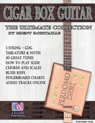 Cigar Box Guitar - The Ultimate Collection: Cigar Box Guitar: How to Play Cigar Box Guitar: How to Play Cigar Box Guitar - Cigar Box Guitar - The Ultimate Collection: How to Play Cigar Box Guitar