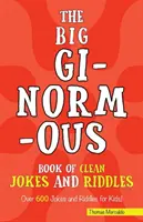 A tiszta viccek és találós kérdések nagy, óriási könyve: Több mint 600 vicc és találós kérdés gyerekeknek! - The Big Ginormous Book of Clean Jokes and Riddles: Over 600 Jokes and Riddles for Kids!