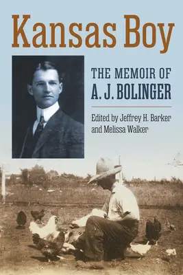 Kansasi fiú: A. J. Bolinger emlékiratai - Kansas Boy: The Memoir of A. J. Bolinger