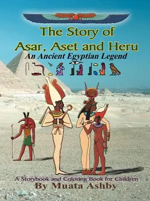 Asar, Aset és Hórusz története: Egy ókori egyiptomi legenda mesekönyv és kifestőkönyv - The Story of Asar, Aset and Heru: An Ancient Egyptian Legend Storybook and Coloring Book