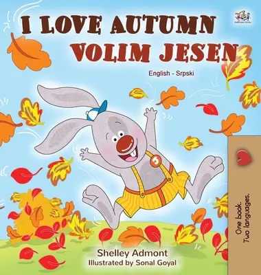 I Love Autumn (angol szerb kétnyelvű gyerekkönyv - latin ábécé) - I Love Autumn (English Serbian Bilingual Book for Kids - Latin alphabet)