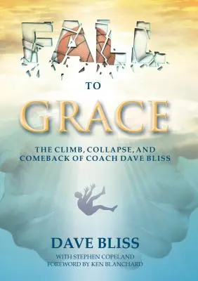 Fall to Grace: Dave Bliss edző felemelkedése, összeomlása és visszatérése - Fall to Grace: The Climb, Collapse, and Comeback of Coach Dave Bliss