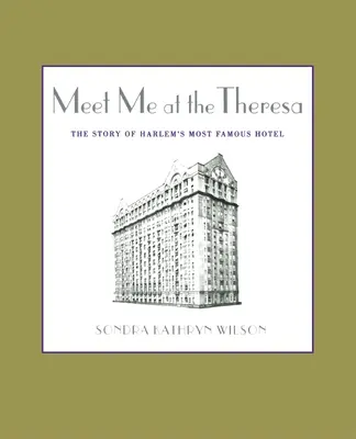 Meet Me at the Theresa: Harlem leghíresebb szállodájának története - Meet Me at the Theresa: The Story of Harlem's Most Famous Hotel