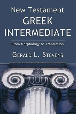 Újszövetségi görög középfokú nyelvtanulás: A morfológiától a fordításig - New Testament Greek Intermediate: From Morphology to Translation