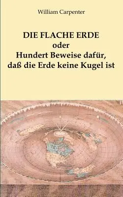 Die flache Erde oder Hundert Beweise dafr, da die Erde keine Kugel ist