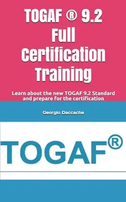 TOGAF (R) 9.2 Teljes körű tanúsítási képzés: Ismerje meg az új TOGAF 9.2 szabványt és készüljön fel a tanúsításra - TOGAF (R) 9.2 Full Certification Training: Learn about the new TOGAF 9.2 Standard and prepare for the certification