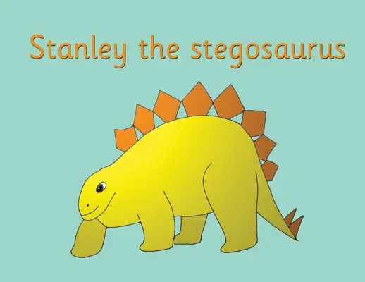 Stanley, a stegosaurus - Stanley the stegosaurus