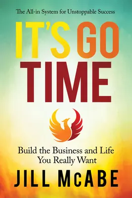 Itt az indulás ideje: Építsd fel az üzletet és az életet, amit igazán akarsz - It's Go Time: Build the Business and Life You Really Want