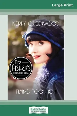 Túl magasan repülve: A Phryne Fisher Mystery (16pt Large Print Edition) - Flying Too High: A Phryne Fisher Mystery (16pt Large Print Edition)