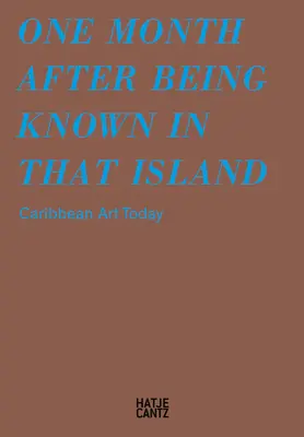 Egy hónappal azután, hogy megismerték azt a szigetet: A karibi művészet ma - One Month After Being Known in That Island: Carribbean Art Today