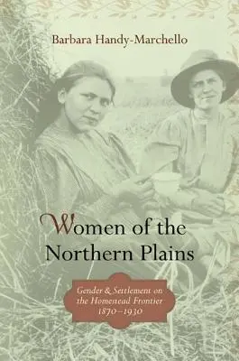 Az északi síkságok asszonyai: Nemek és település a tanyák határán - Women of the Northern Plains: Gender and Settlement on the Homestead Frontier