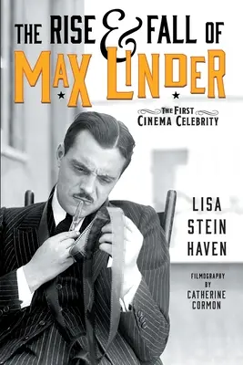 Max Linder felemelkedése és bukása: The First Cinema Celebrity - The Rise & Fall of Max Linder: The First Cinema Celebrity