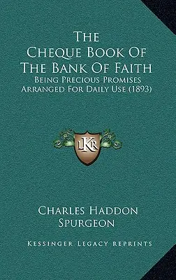 A hit bankjának csekkfüzete: Értékes ígéretek a mindennapi használatra rendezve (1893) - The Cheque Book of the Bank of Faith: Being Precious Promises Arranged for Daily Use (1893)