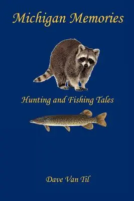 Michigani emlékek - Vadász- és horgásztörténetek - Michigan Memories - Hunting and Fishing Tales