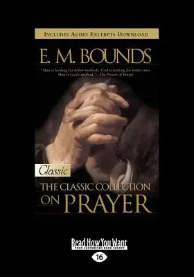 E. M. Bounds: Az imádságról szóló könyv (E.M: B.E. E.M. E.M. - E.M. Bounds: Classic Collection on Prayer (Large Print 16pt)