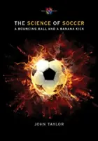 A labdarúgás tudománya: A pattogó labda és a banánrúgás - The Science of Soccer: A Bouncing Ball and a Banana Kick