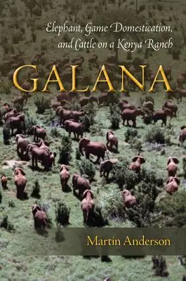 Galana: Elefánt, vadállatok háziasítása és szarvasmarha egy kenyai farmon - Galana: Elephant, Game Domestication, and Cattle on a Kenya Ranch