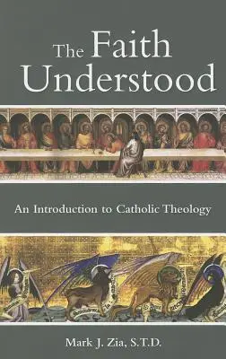 A megértett hit: Bevezetés a katolikus teológiába - The Faith Understood: An Introduction to Catholic Theology