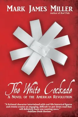 A fehér kokárda: Az amerikai forradalom regénye - The White Cockade: A Novel of the American Revolution