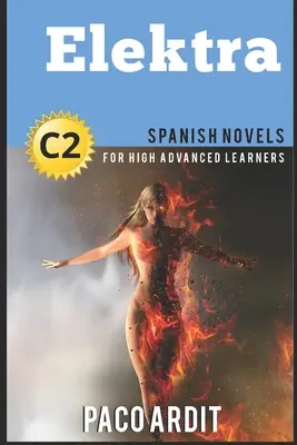 Spanyol regények: (Spanyol regények haladó tanulóknak C2) - Spanish Novels: Elektra (Spanish Novels for High Advanced Learners C2)