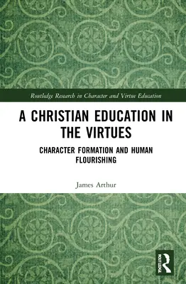 Keresztény nevelés az erényekre: A jellemformálás és az emberi kibontakozás - A Christian Education in the Virtues: Character Formation and Human Flourishing