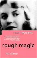 Durva varázslat: Sylvia Plath életrajza - Rough Magic: A Biography of Sylvia Plath