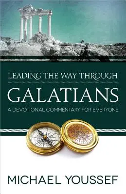 Útmutató a galatákhoz írt levélben: A Devotional Commentary for Everyone - Leading the Way Through Galatians: A Devotional Commentary for Everyone