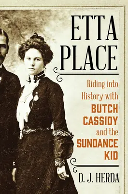 Etta Placeová: S Butchem Cassidym a Sundance Kidem na koni do historie - Etta Place: Riding Into History with Butch Cassidy and the Sundance Kid