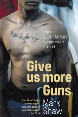 Adjatok nekünk több fegyvert - Hogyan fegyverkeztek fel a dél-afrikai bandák - GIVE US MORE GUNS - How South Africa's Gangs were Armed