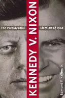 Kennedy kontra Nixon: Az 1960-as elnökválasztás - Kennedy V. Nixon: The Presidential Election of 1960