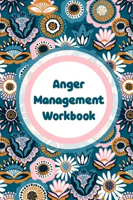 Dühkezelés munkafüzet: Érzelmek Önsegítő Nyugodtabb Boldogabb Napi Flow - Anger Management Workbook: Emotions Self Help Calmer Happier Daily Flow