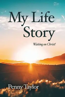 Az én élettörténetem: Krisztusra várva! - My Life Story: Waiting on Christ!