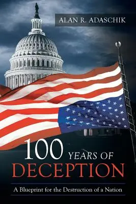 A megtévesztés 100 éve: Egy nemzet elpusztításának terve - 100 Years of Deception: A Blueprint for the Destruction of a Nation