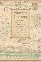 Natchez Country: Indiánok, telepesek és a faji tájak a francia Louisianában - Natchez Country: Indians, Colonists, and the Landscapes of Race in French Louisiana