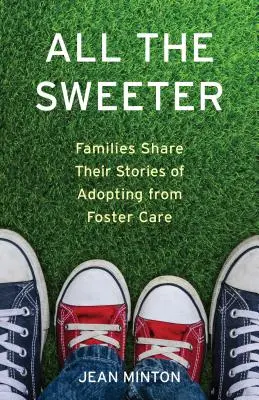 Annál édesebb: Családok osztják meg történeteiket a nevelőszülőkből való örökbefogadásról - All the Sweeter: Families Share Their Stories of Adopting from Foster Care