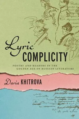 Szöveges bűnrészesség: Költészet és olvasók az orosz irodalom aranykorában - Lyric Complicity: Poetry and Readers in the Golden Age of Russian Literature